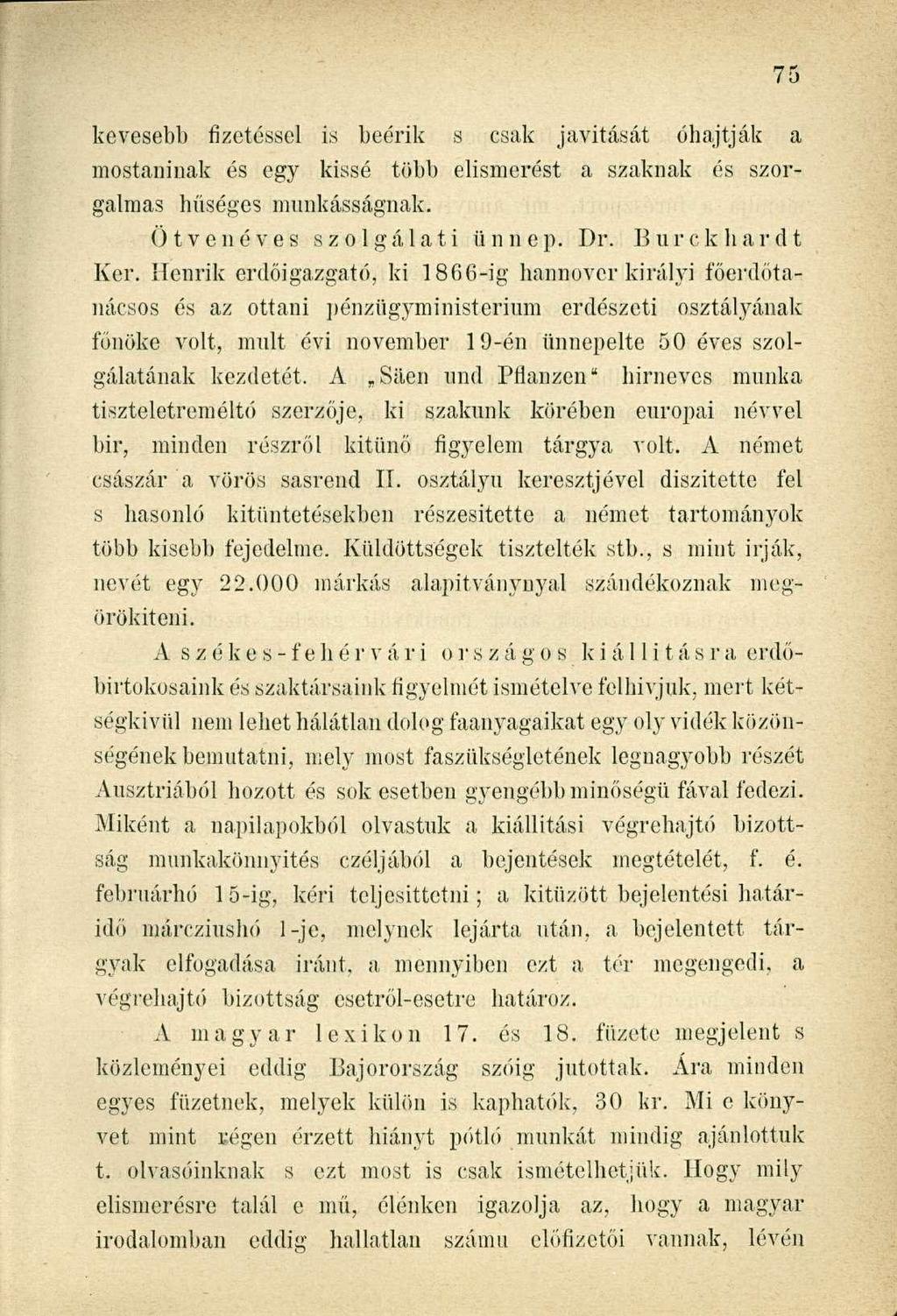 kevesebb fizetéssel is beérik s csak javítását óhajtják a mostaninak és egy kissé több elismerést a szaknak és szorgalmas hűséges munkásságnak. Ötvenéves szolgálati ünnep. Dr. Burckharcit Ker.