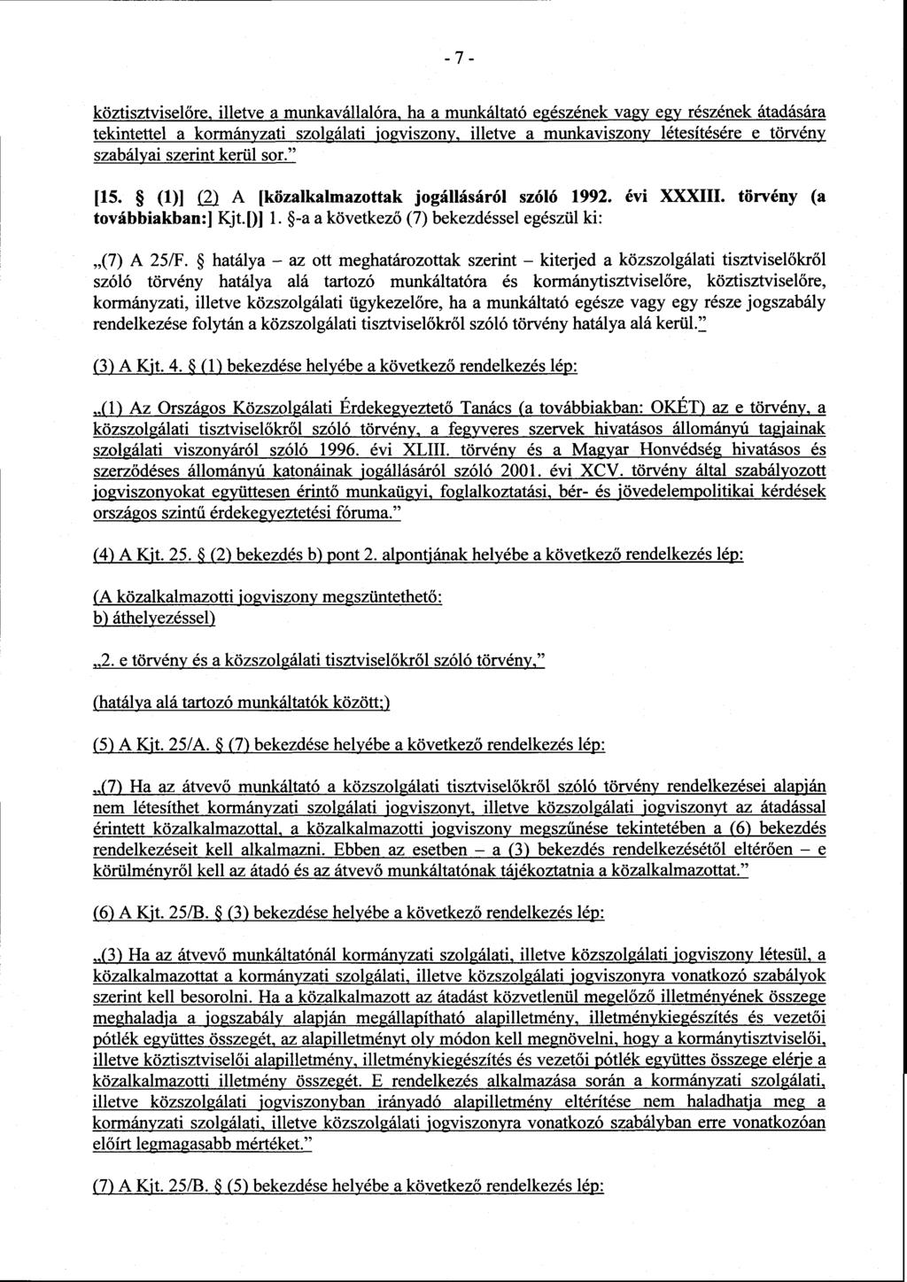 köztisztvisel őre, illetve a munkavállalóra, ha a munkáltató egészének vagy egy részének átadásár a tekintettel a kormányzati szolgálati jogviszony, illetve a munkaviszony létesítésére e törvény