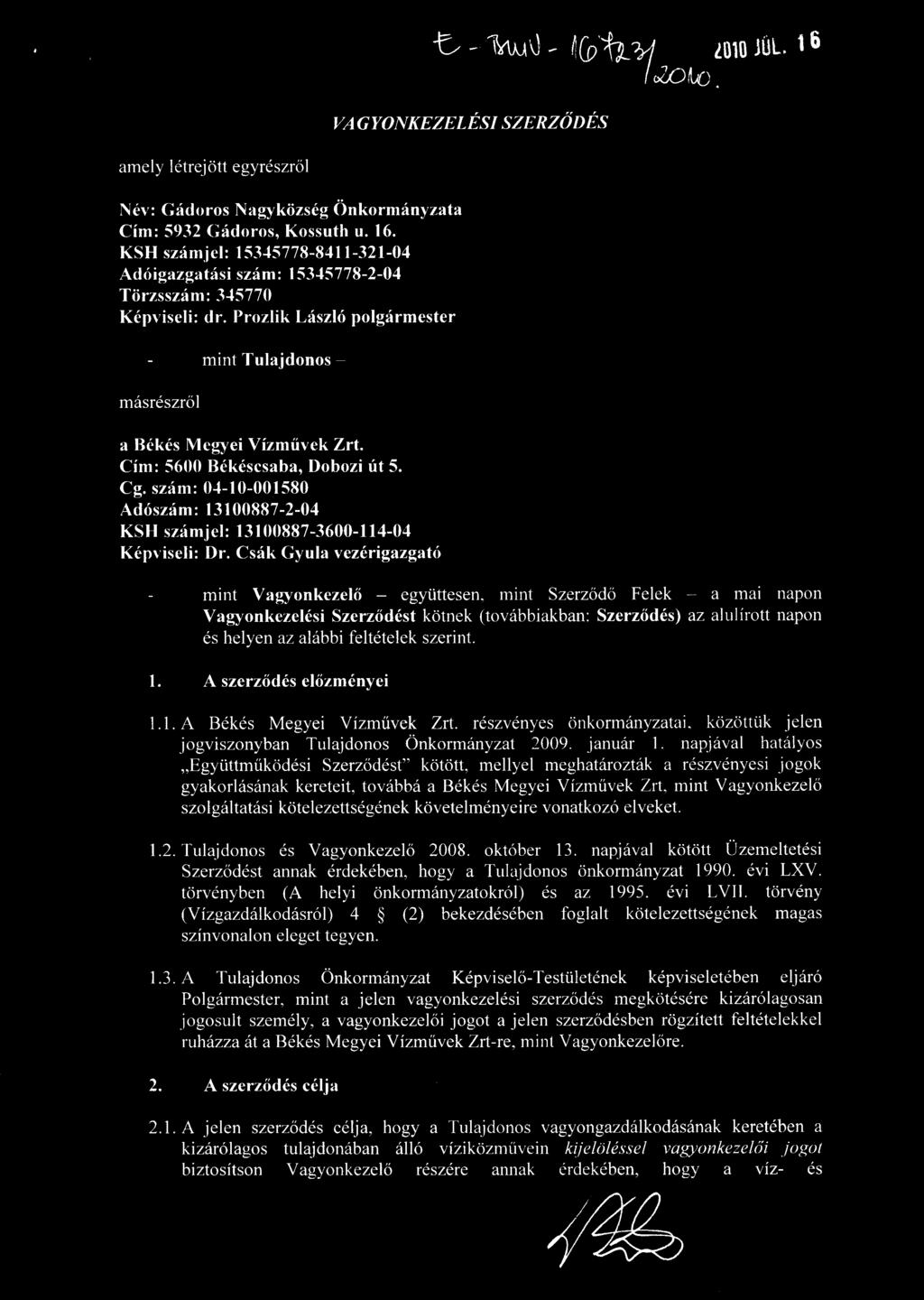 Cím: 5600 Békéscsaba, Dobozi út 5. Cg. szám: 0-1-10-001580 Adószám: 13100887-2-04 KSH számjel: 13100887-3600-114-04 Képviseli: Dr. Csák Gyula vezérigazgató mint Vagyonkezel ő együttesen.