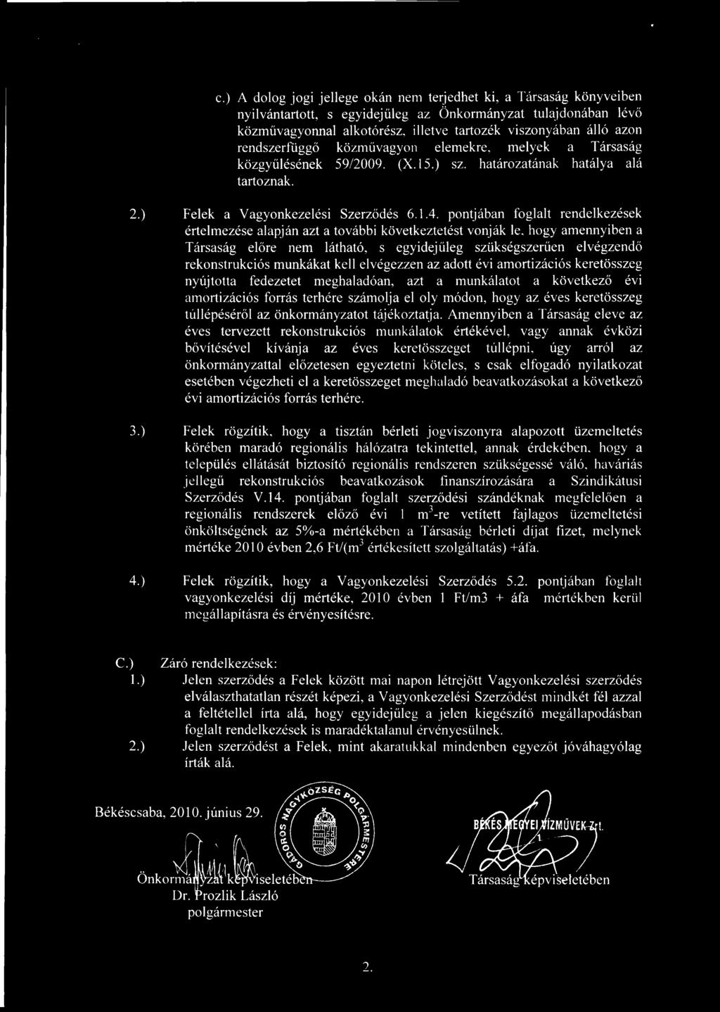 pontjában foglalt rendelkezések értelmezése alapján azt a további következtetést vonják le, hogy amennyiben a Társaság előre nem látható, s egyidej űleg szükségszer űen elvégzendő rekonstrukciós