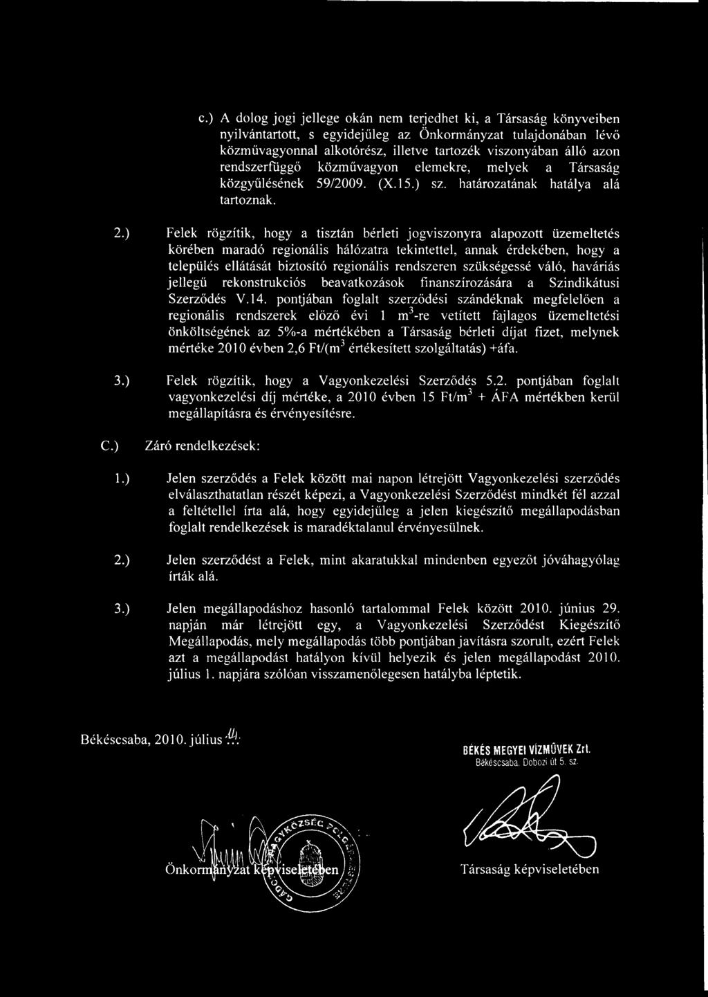 Felek rögzítik, hogy a tisztán bérleti jogviszonyra alapozott üzemeltetés körében maradó regionális hálózatra tekintettel, annak érdekében, hogy a település ellátását biztosító regionális rendszeren