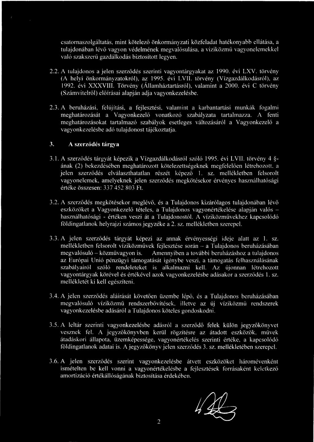 évi XXXVIII. Törvény (Államháztartásról), valamint a 2000. évi C törvény (Számvitelről) előírásai alapján adja vagyonkezelésbe. 2.3.