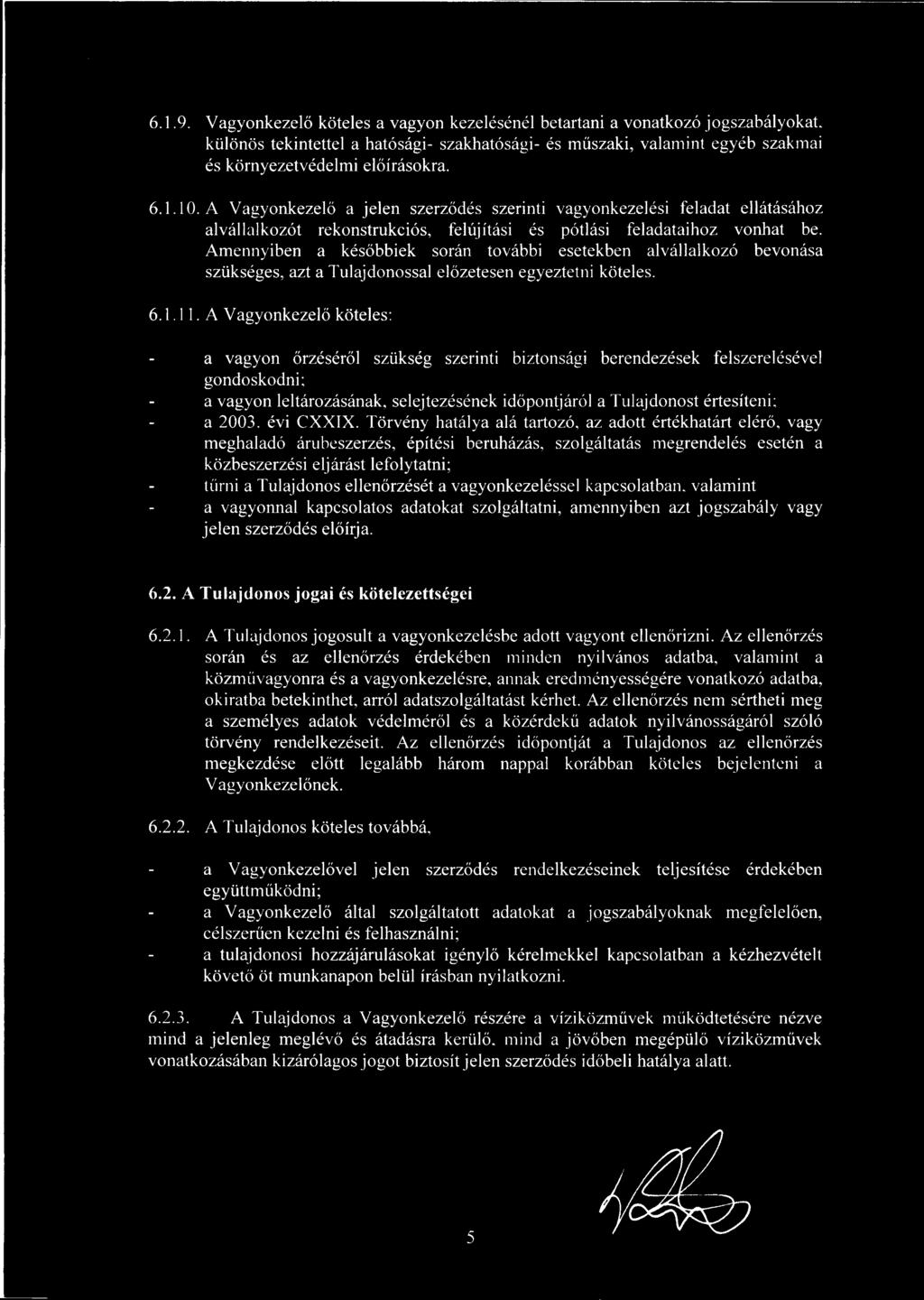 A Vagyonkezel ő a jelen szerződés szerinti vagyonkezelési feladat ellátásához alvállalkozót rekonstrukciós, felújítási és pótlási feladataihoz vonhat be.