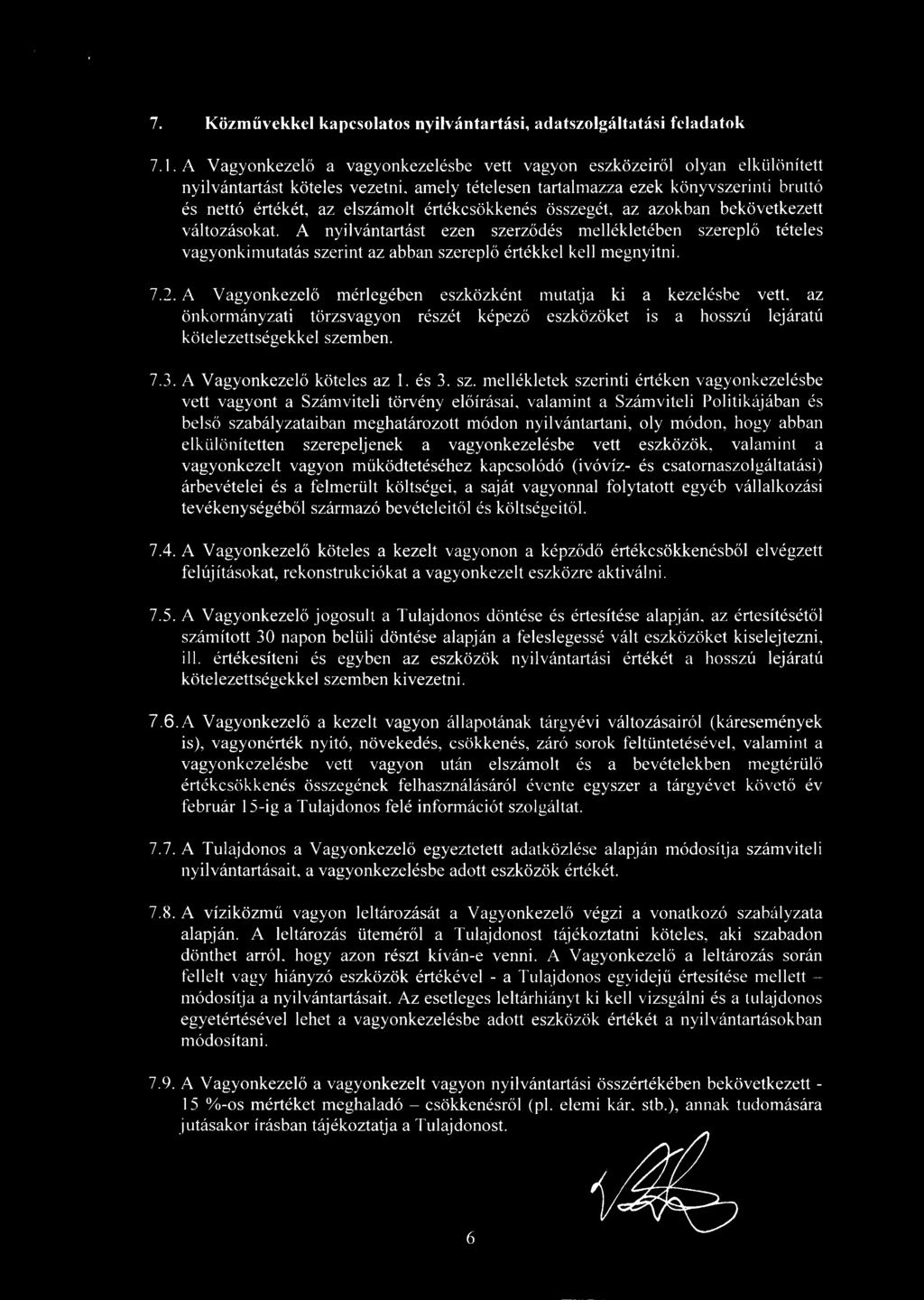 értékcsökkenés összegét, az azokban bekövetkezett változásokat. A nyilvántartást ezen szerződés mellékletében szerepl ő tételes vagyonkimutatás szerint az abban szerepl ő értékkel kell megnyitni. 7.2.
