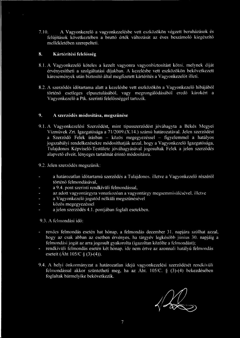 A kezelésbe vett eszközökön bekövetkezett káresemények után biztosító által megfizetett kártérítés a Vagyonkezel őt illeti. 8.2.