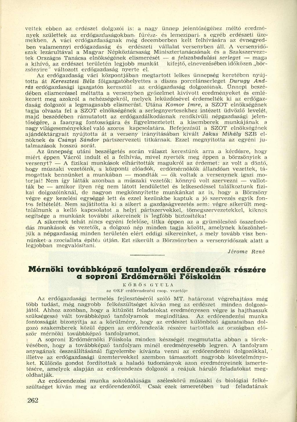 vettek ebben az erdészet dolgozói Ls: a nagy ünnep jelentőségéhez méltó eredmények születtek az erdőgazdaságokban, fűrész- és lemezipari, s egyéb erdészeti üzemekben.