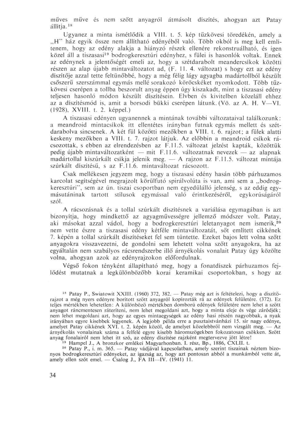 műves műve és nem szőtt anyagról átmásolt díszítés, ahogyan azt Patay állítja. 18 Ugyanez a minta ismétlődik a VIII. t. 5.