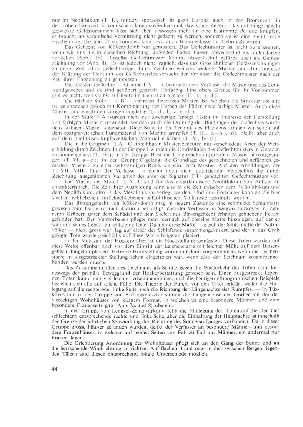 nur im Neolithikum (T. L), sondern sporadisch in gazn Europa auch in der Bronzezeit, in der frühen Eisenzeit, in römischen, langobardischen und slawischen Zeiten.