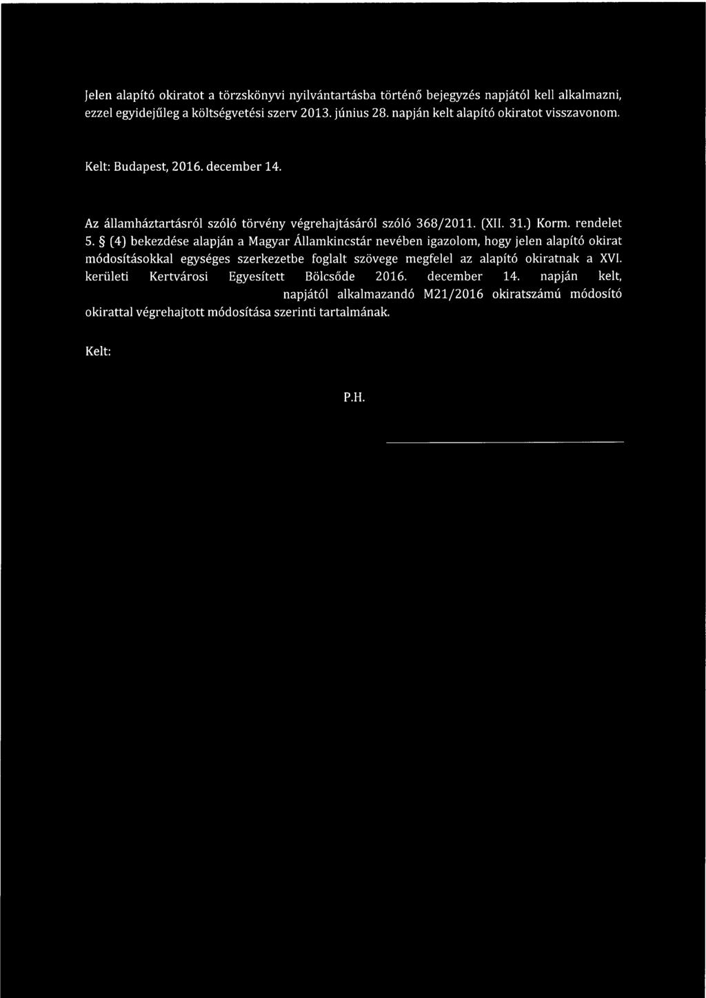 (4) bekezdése alapján a Magyar Államkincstár nevében igazolom, hogy jelen alapító okirat módosításokkal egységes szerkezetbe foglalt szövege megfelel az alapító okiratnak