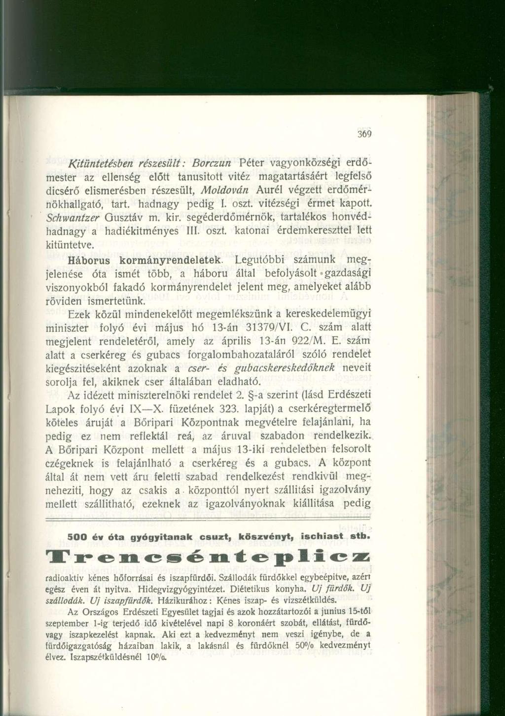 Kitüntetésben részesült: Borczun Péter vagyonközségi erdőmester az ellenség előtt tanúsított vitéz magatartásáért legfelső dicsérő elismerésben részesült, Moldován Aurél végzett erdőmérnökhallgató,