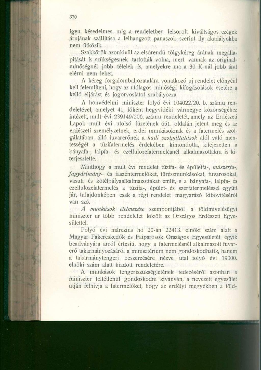 igen késedelmes, mig a rendeletben felsorolt kiváltságos czégek árujának szállítása a felhangzott panaszok szerint ily akadályokba nem ütközik.
