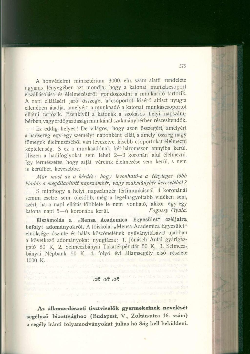 A honvédelmi minisztérium 3000. eln. szám alatti rendelete ugyanis lényegében azt mondja: hogy a katonai munkáscsoport elszállásolása és élelmezéséről gondoskodni a munkaadó tartozik.