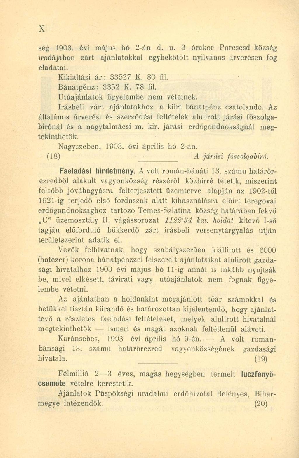 ség 1903. évi május hó 2-án d. u. 3 órakor Porcsesd község irodájában zárt ajánlatokkal egybekötött nyilvános árverésen fog eladatni. Kikiáltási ár: 33527 K. 80 fii. Bánatpénz: 3352 K. 78 fii.