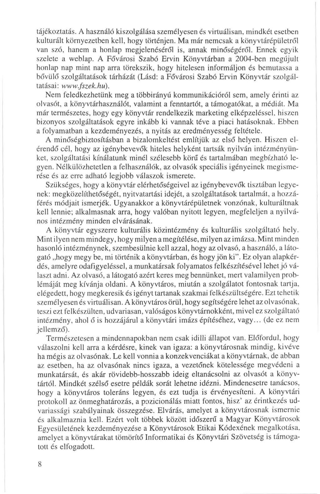 tájékoztatás. A használó kiszolgálása személyesen és virtuálisan, mindkét esetben kulturált környezetben kell, hogy történjen.