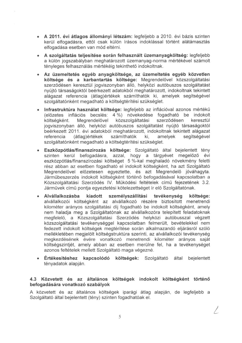 A 2011. évi átlagos állományi létszám: legfeljebb a 2010. évi bázis szinten kerül elfogadásra, ettől csak külön írásos indoklással történt alátámasztás elfogadása esetben van mód eltérni.
