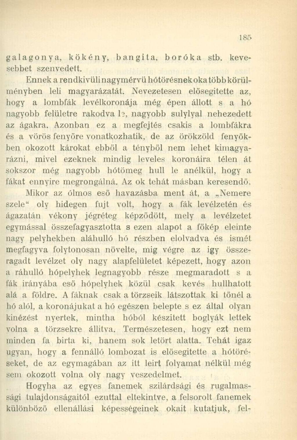 galagonya, kökény, bangita, boróka stb. kevesebbet szenvedett. Ennek a rendkívüli nagymérvű hótörésnek oka több körülményben leli magyarázatát.