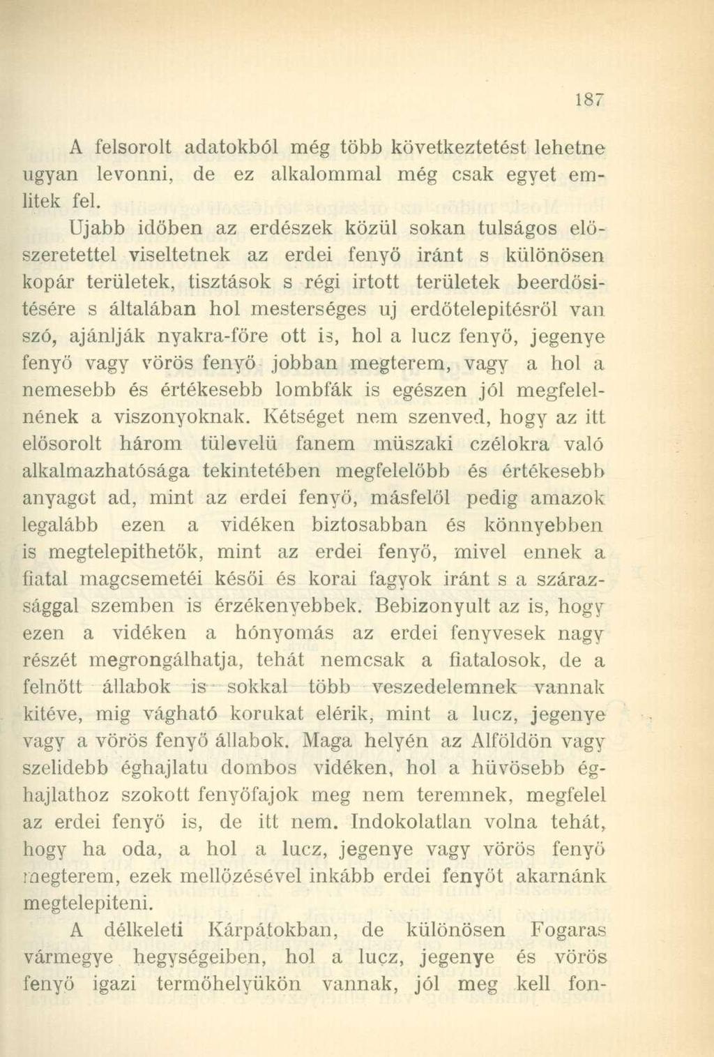 A felsorolt adatokból még több következtetést lehetne ugyan levonni, de ez alkalommal még csak egyet említek fel.
