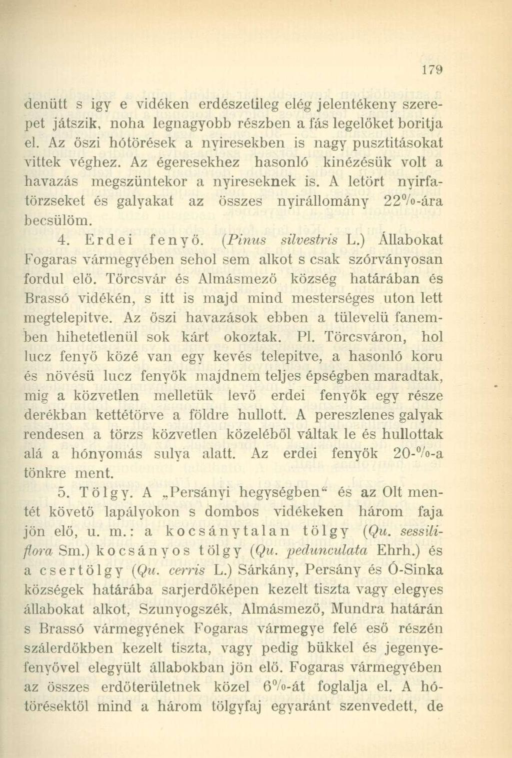 denütt s igy e vidéken erdészetileg elég jelentékeny szerepet játszik, noha legnagyobb részben a fás legelöket borítja el. Az őszi hótörések a nyiresekben is nagy pusztításokat vittek véghez.