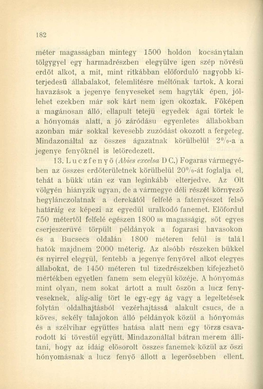 méter magasságban mintegy 1500 holdon kocsánytalan tölgygyei egy harmadrészben elegyülve igen szép növésű erdőt alkot, a mit, mint ritkábban előforduló nagyobb kiterjedésű állabalakot, felemlitésre