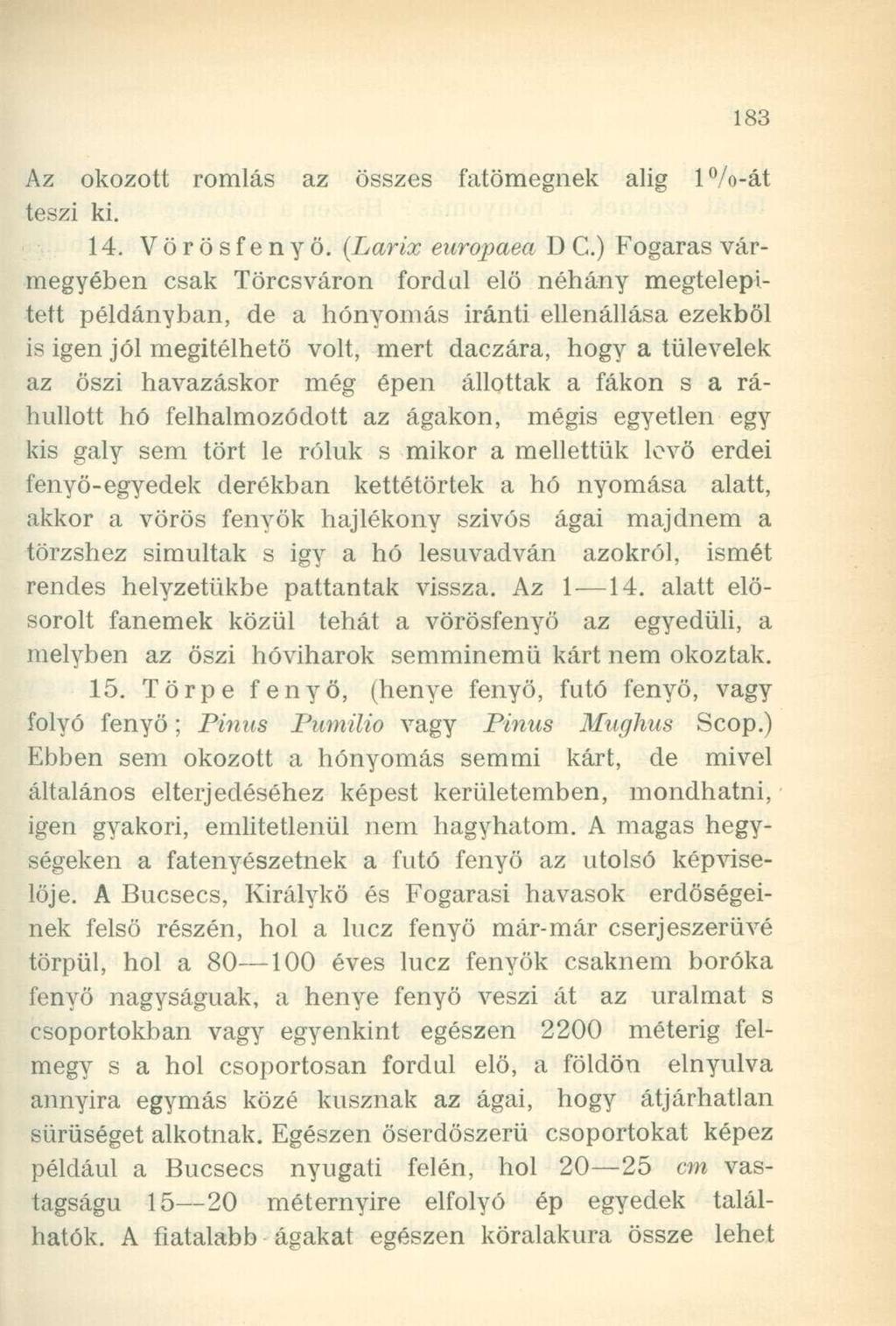 Az okozott romlás az összes fatömegnek alig l /o-át teszi ki. 14. Vörösfenyö. (Larix europaea D C.