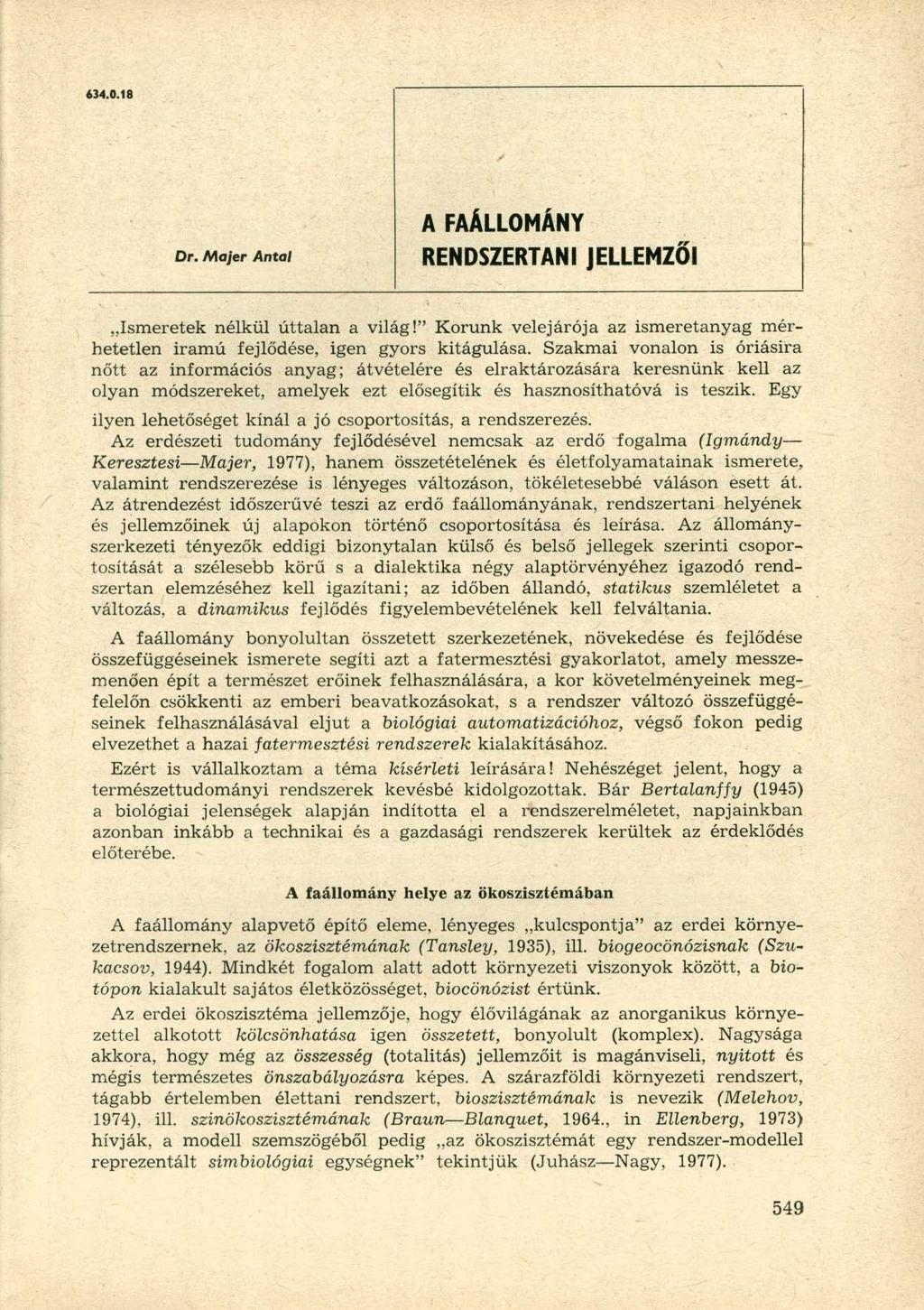 634.0.18 Dr. Majer Antal A FAÁLLOMÁNY RENDSZERTANI JELLEMZŐI Ismeretek nélkül úttalan a világ!" Korunk velejárója az ismeretanyag mérhetetlen iramú fejlődése, igen gyors kitágulása.