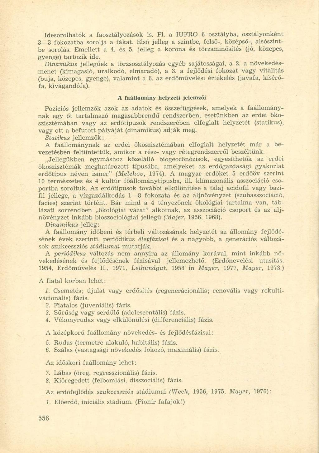 Idesorolhatók a faosztályozások is. Pl. a IUFRO 6 osztályba, osztályonként 3 3 fokozatba sorolja a fákat. Első jelleg a szintbe, felső-, középső-, alsószintbe sorolás. Emellett a 4. és 5.