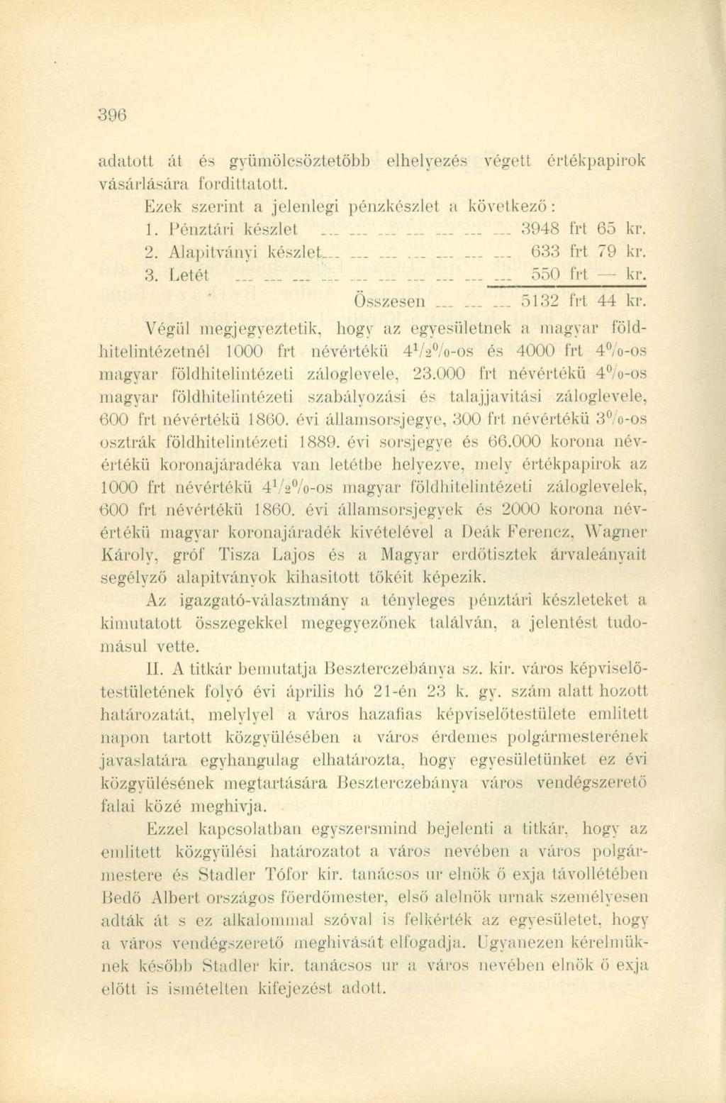 adatott át és gyümölcsöztetőbb elhelyezés végett értékpapírok vásárlására fordíttatott. Ezek szerint a jelenlegi pénzkészlet a következő: 1. Pénztári készlet 3948 frt 65 kr. 2.