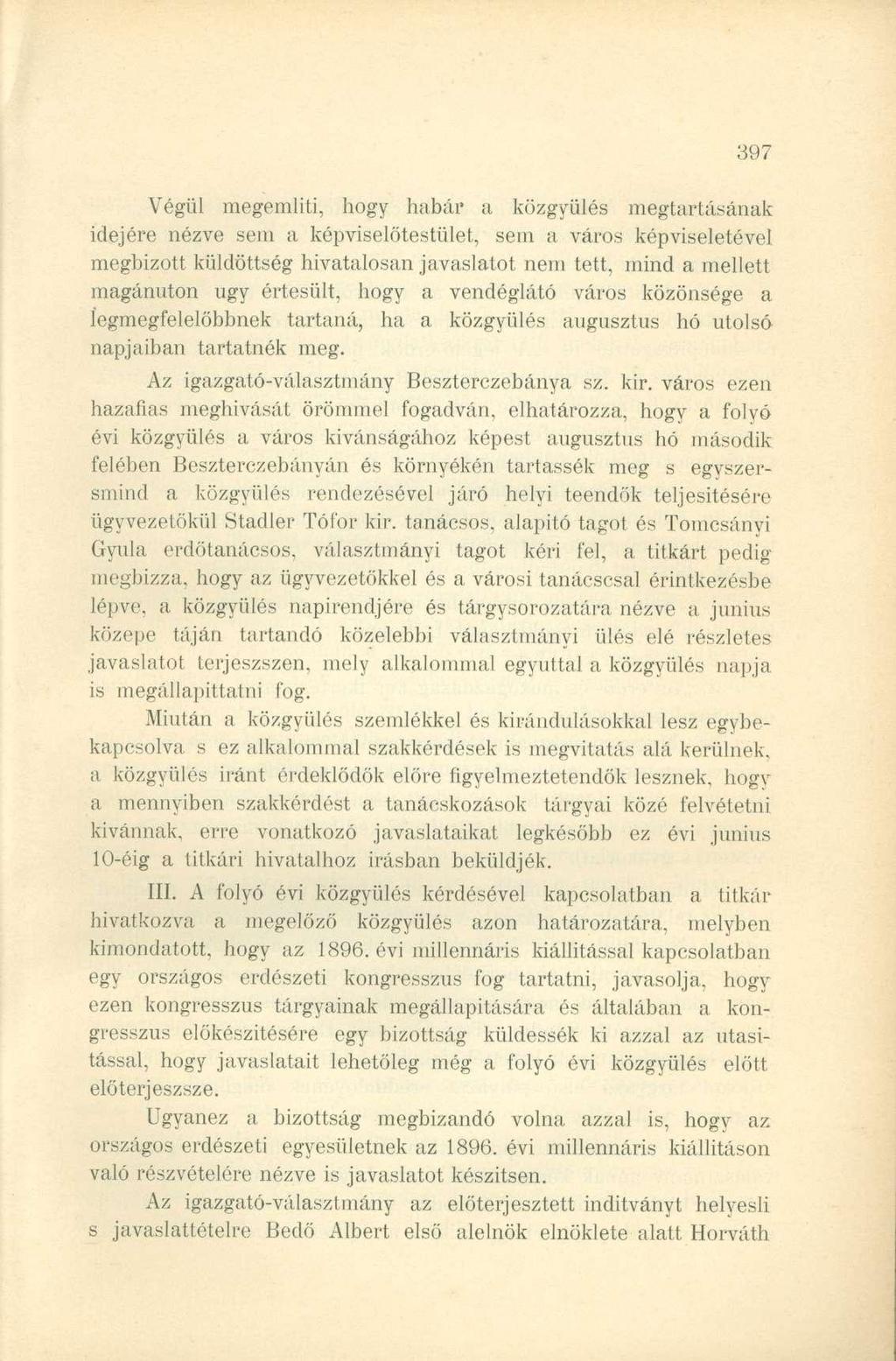 Végül megemlíti, hogy habái' a közgyűlés megtartásának idejére nézve sem a képviselőtestület, sem a város képviseletével megbízott küldöttség hivatalosan javaslatot nem tett, mind a mellett magánúton