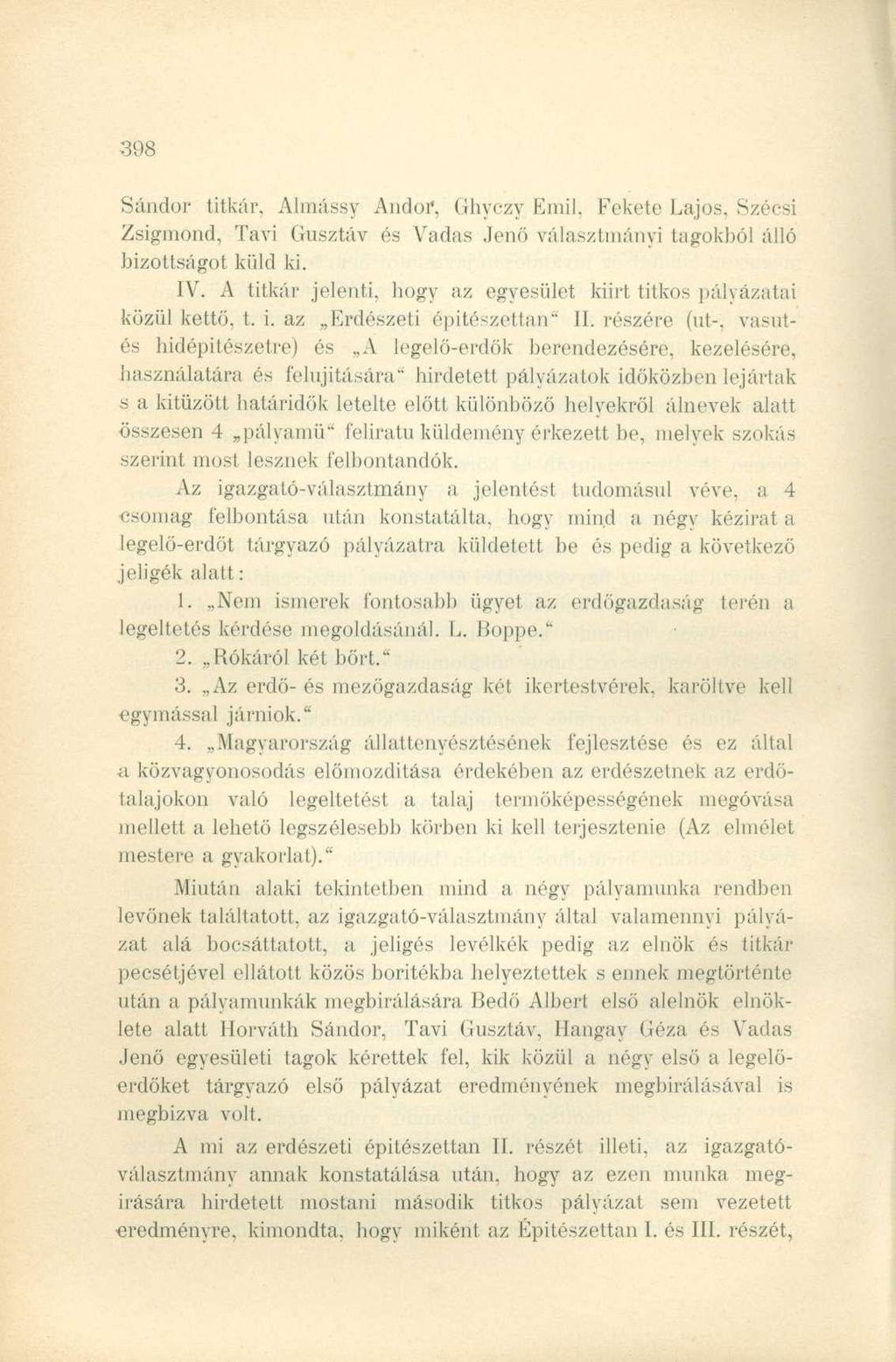 Sándor titkár, Almássy Andor, Ghyczy Emil, Fekete Lajos, Szécsi Zsigmond, Tavi Gusztáv és Vadas Jenő választmányi tagokból álló bizottságot küld ki. IV.