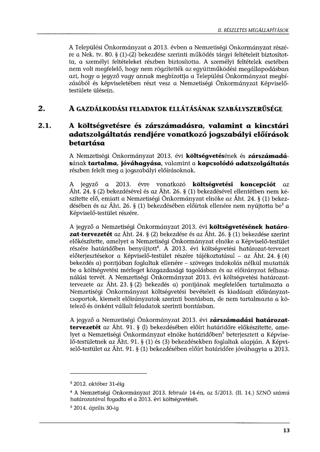 II. RÉSZLETES MEGÁLLAPÍTÁSOK A Települési Önkormányzat a 2013. évben a Nemzetiségi Önkormányzat részére a Nek. tv. 80.