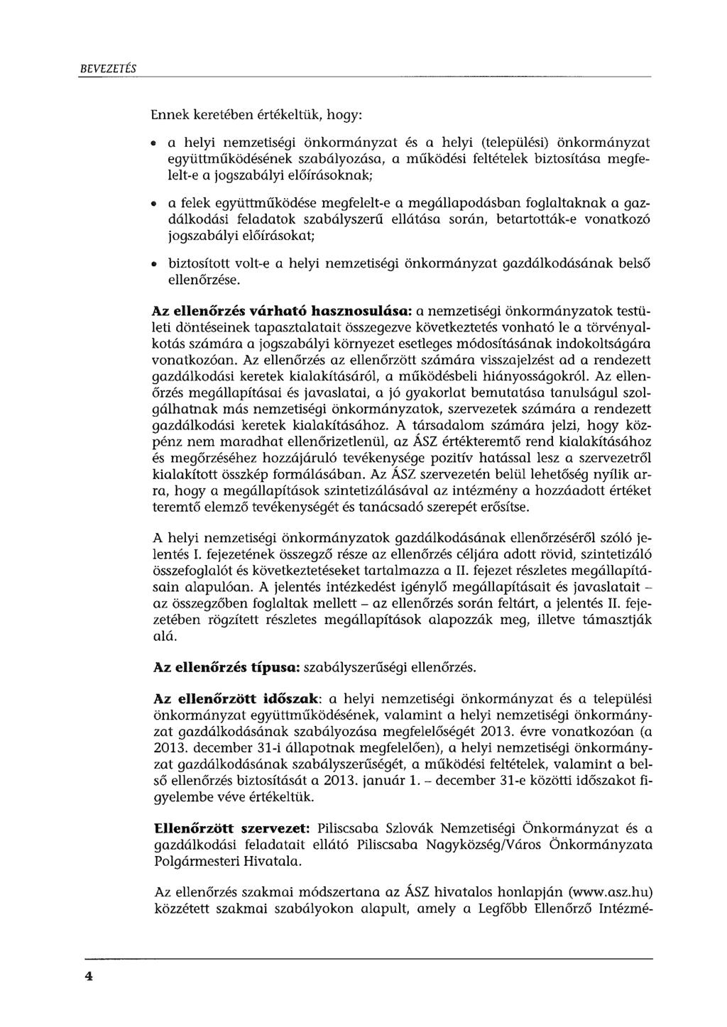 BEVEZETÉS Ennek keretében értékeltük, hogy: a helyi nemzetiségi önkormányzat és a helyi (települési) önkormányzat együttműködésének szabályozása, a működési feltételek biztosítása megfelelt-e a