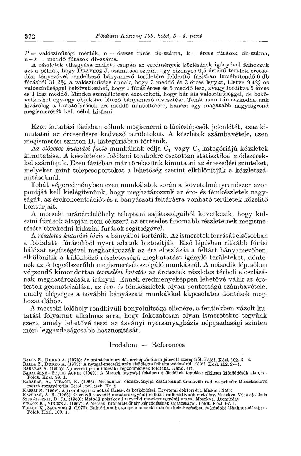 372 Földtani Közlöny 109. kötet, 3 4. füzet P = valószínűségi mérték, n = összes fúrás db-száma, к = érces fúrások db-száma, n к = meddő fúrások db-száma.