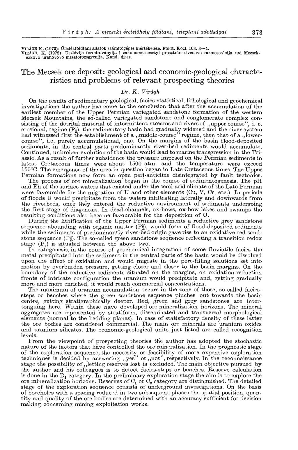 Virágh: A mecseki érclelőhely földtani, teleptani adottságai 373 VnUGH K. (1973): Üledékföldtani adatok számítógépes kiértékelése. Földt. Közl. 103. 3 4. VIRÁGH, K.