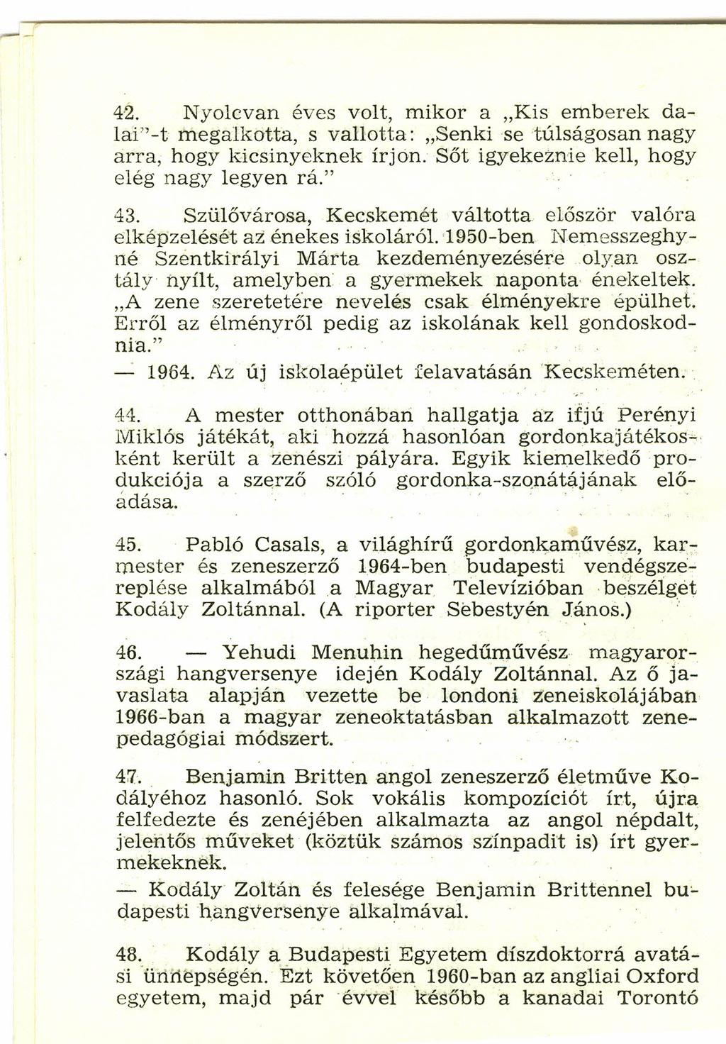 4,2. Nyolcvan éves volt, mikor a "Kis emberek dalai" -t megalkotta, s vallotta: "Senkise túlságosan nagy arra, hogy kicsinyeknek írjon. Sőt igyekeznie kell, hogy elég nagy legyen rá." 43.