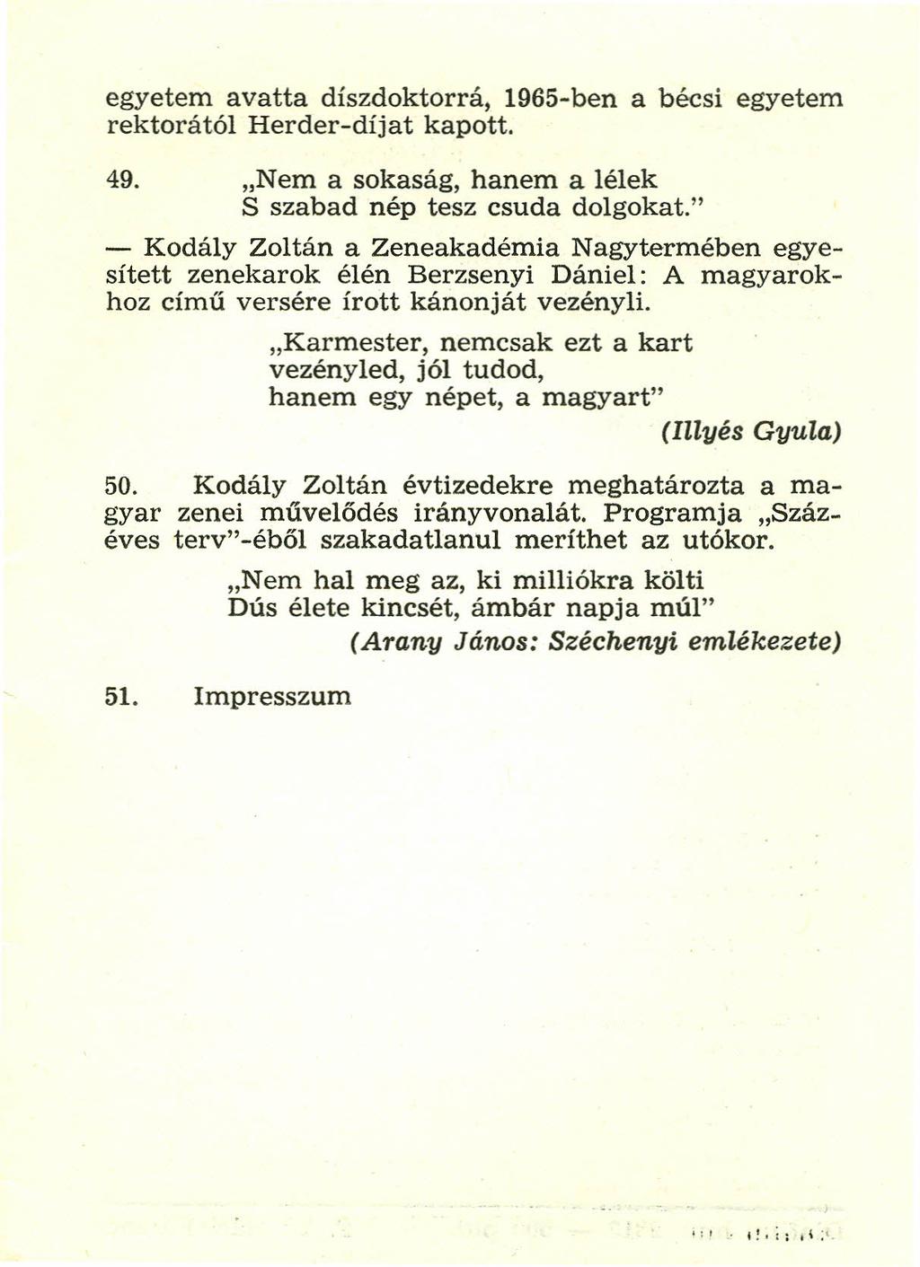 egyetem avatta díszdoktorrá, 1965-ben a bécsi egyetem rektorától Herder-díjat kapott. 49. "Nem a sokaság, hanem a lélek S szabad nép tesz csuda dolgokat.