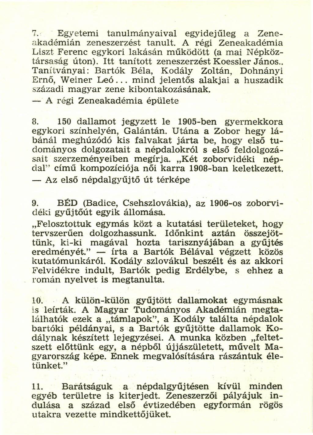 7., Egyetemi tanulmányaival egyidejűleg a Zeneakadémián zeneszerzést tanult. A régi Zeneakadémia Liszt Ferenc egykori lakásán működött (a mai Népköztársaság úton).