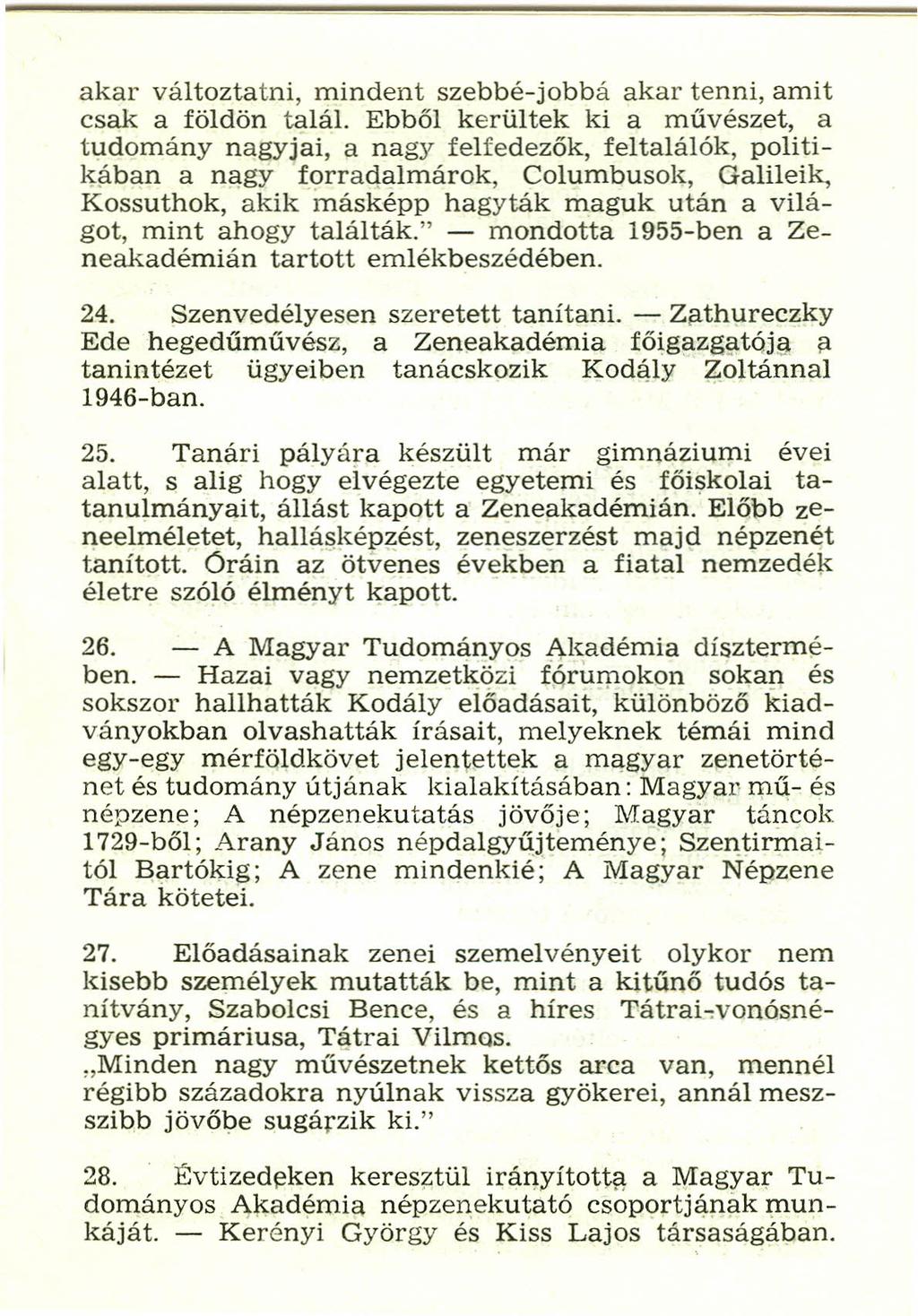 akar változtatni, mindent szebbé-jobbá akar tenni, amit csak a földön talál.