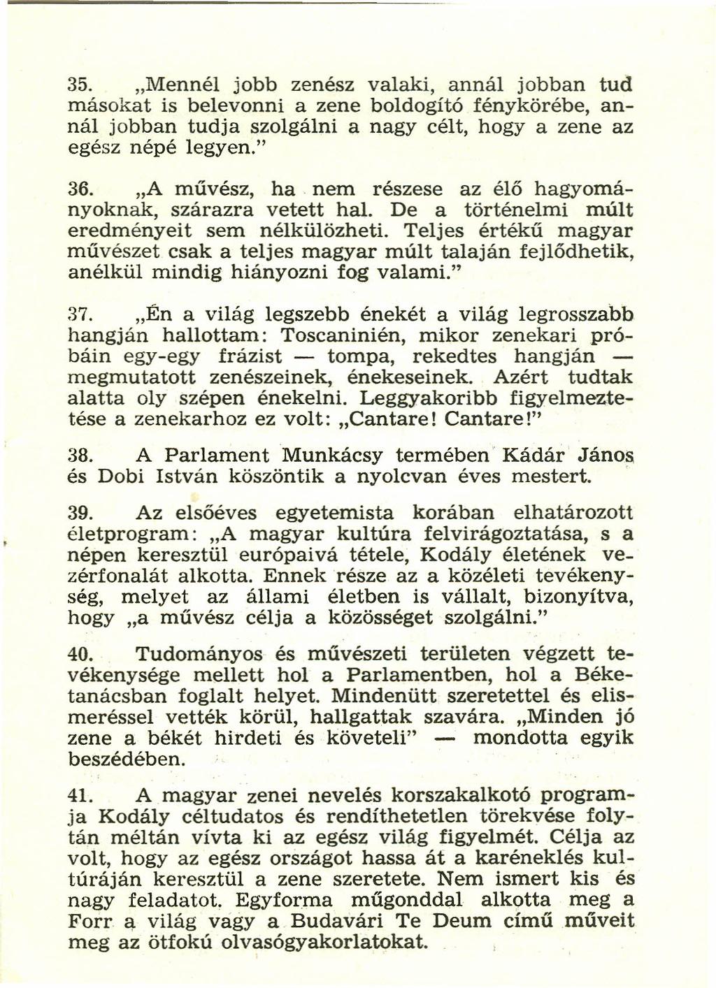 35. "Mennél jobb zenész valaki, annál jobban tud másokat is belevonni a zene boldogító fénykörébe, annál jobban tudja szolgálni a nagy célt, hogy a zene az egész népé legyen." 36.