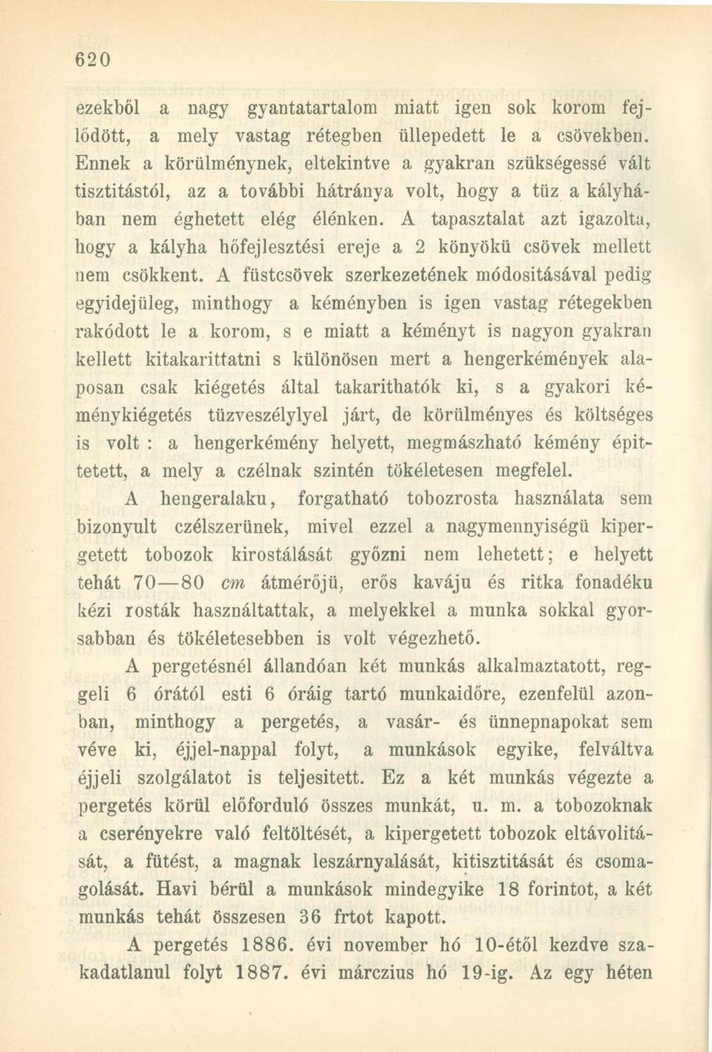 ezekből a nagy gyantatartalom miatt igen sok korom fejlődött, a mely vastag rétegben üllepedett le a csövekben.