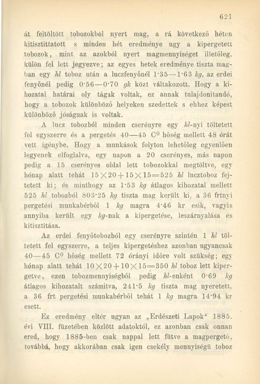 át feltöltött tobozokból nyert mag, a rá következő héten kitisztittatott s minden hét eredménye ugy a kipergetett tobozok, mint az azokból nyert magmennyiséget illetőleg, külön fel lett jegyezve; az
