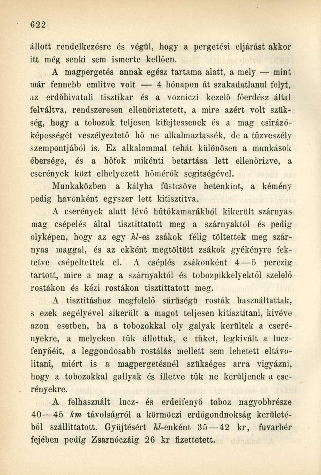 állott rendelkezésre és végül, hogy a pergetési eljárást akkor itt még senki sem ismerte kellően.