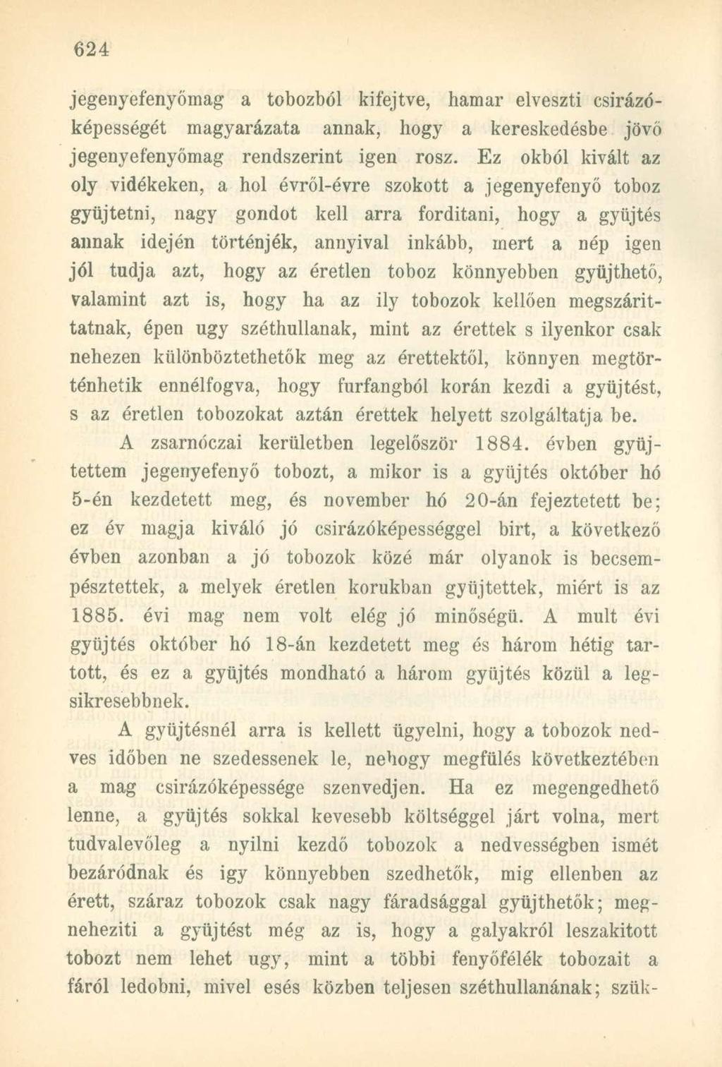 jegenyefenyőmag a tobozból kifejtve, hamar elveszti csirázóképességét magyarázata annak, hogy a kereskedésbe jövő jegenyefenyőmag rendszerint igen rosz.