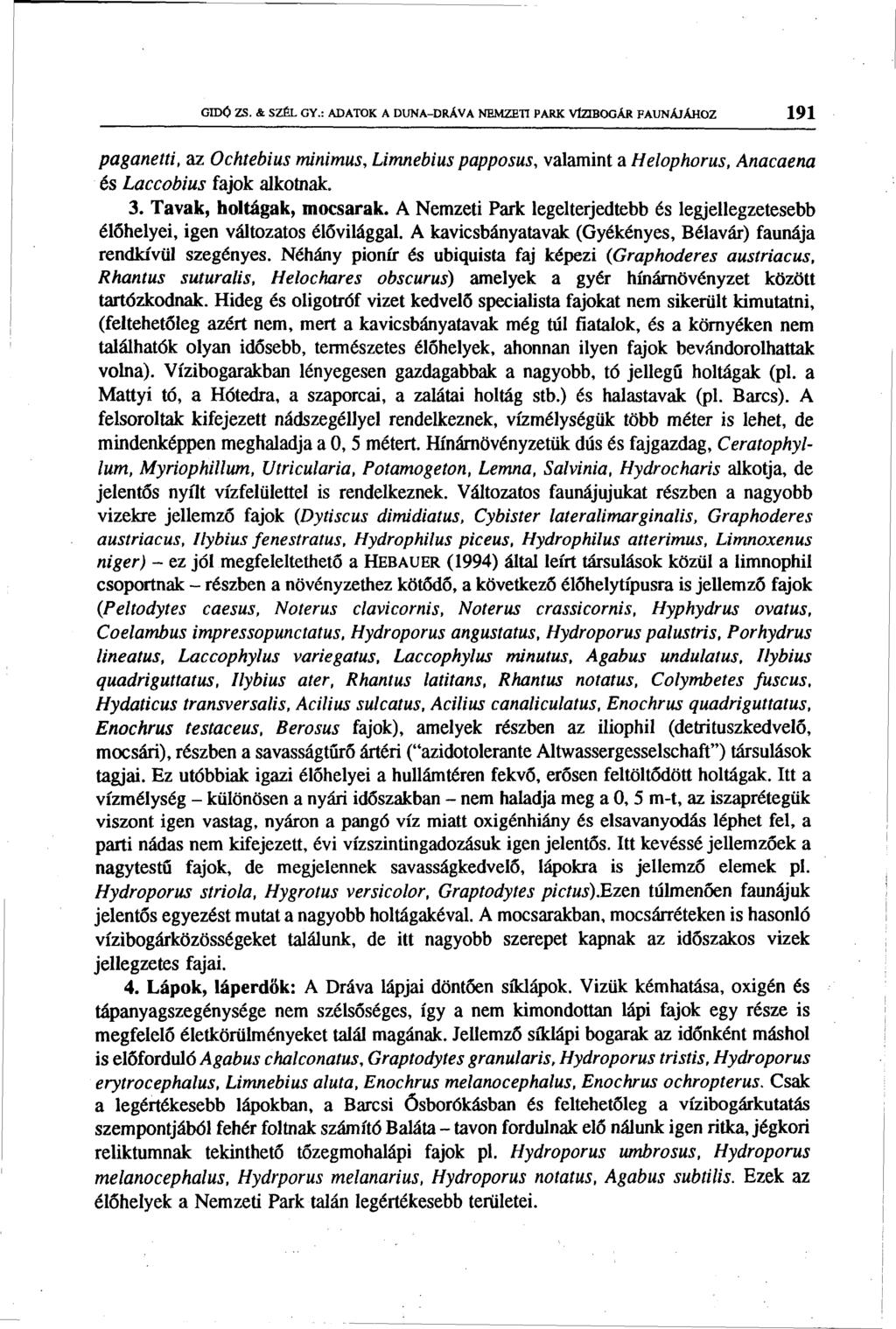 GID0 ZS. & SZÉL GY.: ADATOK A DUNA-DRÁVA NEMZETI PARK VfZIBOGÁR FAUNÁJÁHOZ 191 paganetti, az Ochtebius minimus, Limnebius papposus, valamint a Helophorus, Anacaena és Laccobius fajok alkotnak. 3.
