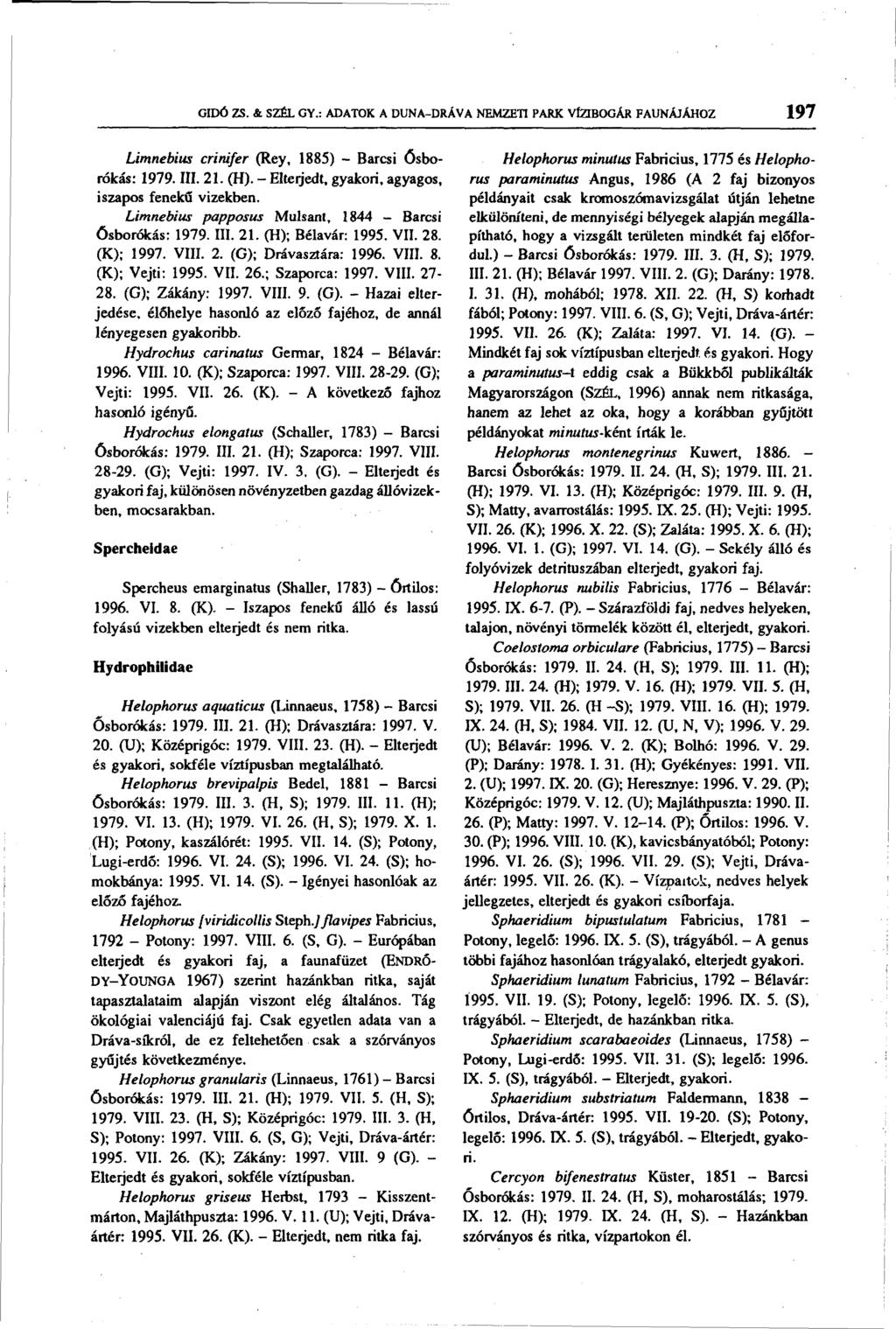 GIDÓ ZS. & SZÉL GY.: ADATOK A DUNA-DRÁVA NEMZETI PARK VÍZIBOGÁR FAUNÁJÁHOZ 197 Limnebius crinifer (Rey, 1885) - Barcsi ósborókás: 1979. III. 21. (H).