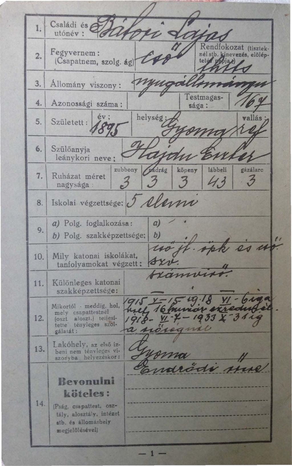 Családi és utónév : ~~ Fegyvernem: 2 (Csapatnem, szolg. Ag) 3. Állomány viszony : 4. Azonossági száma : 5.