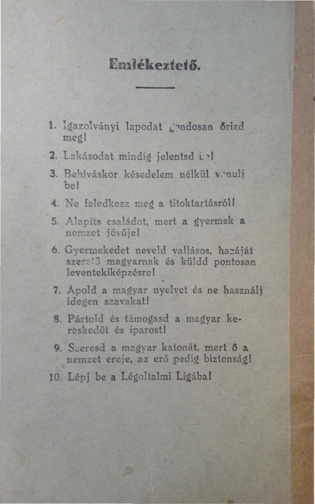 . igazolván)ri lapodat ~,ndosan 6rizd meg! 2. Lakásodat mindíg jelentsd L 'I 3. B lií áskor késedelem nélkül v,'nul j bef 4. e feledkezz eg a titoktartásról 5.