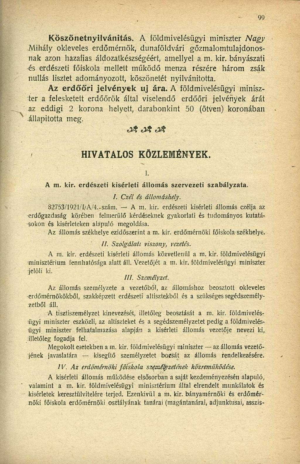 Köszönetnyilvánítás. A földmivelésügyi miniszter Nagy Mihály okleveles erdőmérnök, dunaföldvári gőzmalomtulajdonosnak azon hazafias áldozatkészségéért, amellyel a m. kir.