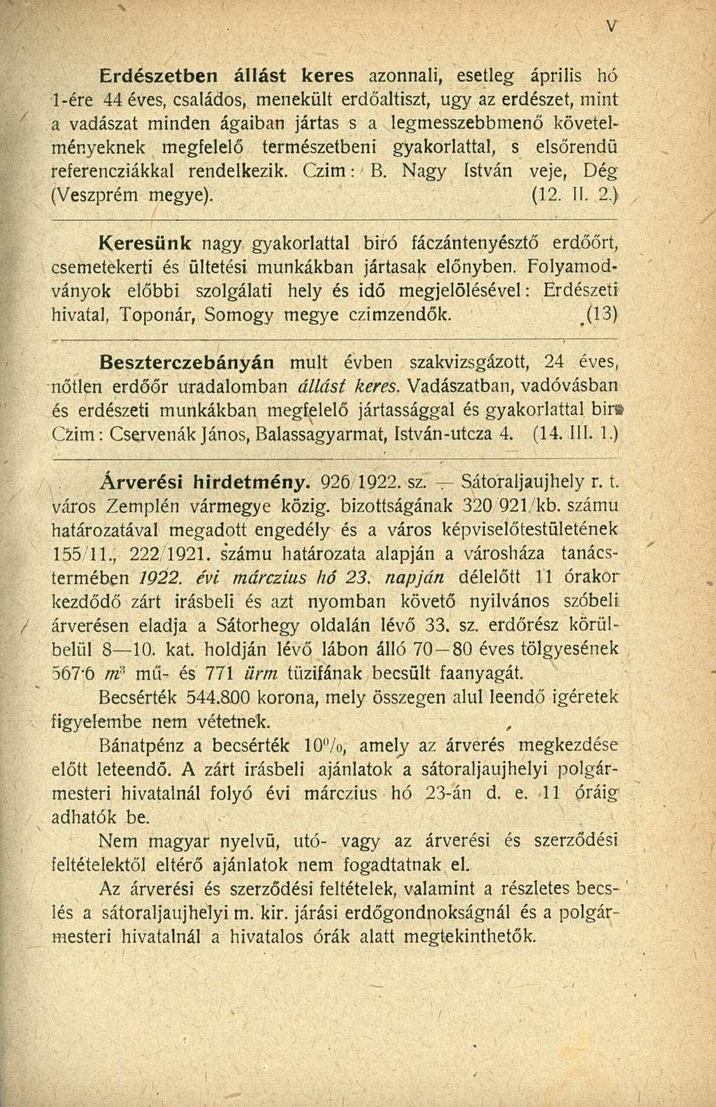 Erdészetben állást keres azonnali, esetleg április hó 1-ére 44 éves, családos, menekült erdőaltiszt, ugy az erdészet, mint a vadászat minden ágaiban jártas s a legmesszebbmenő követelményeknek