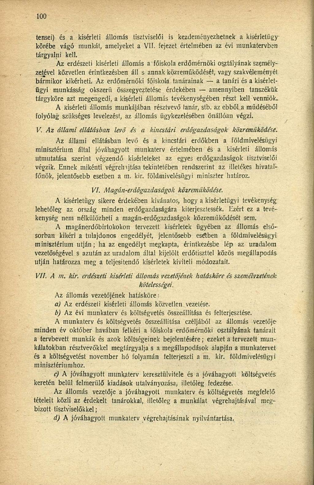 tensei) és a kísérleti állomás tisztviselői is kezdeményezhetnek' a kisérletügy körébe vágó munkát, amelyeket a VII. fejezet értelmében az évi munkatervben tárgyalni kell.