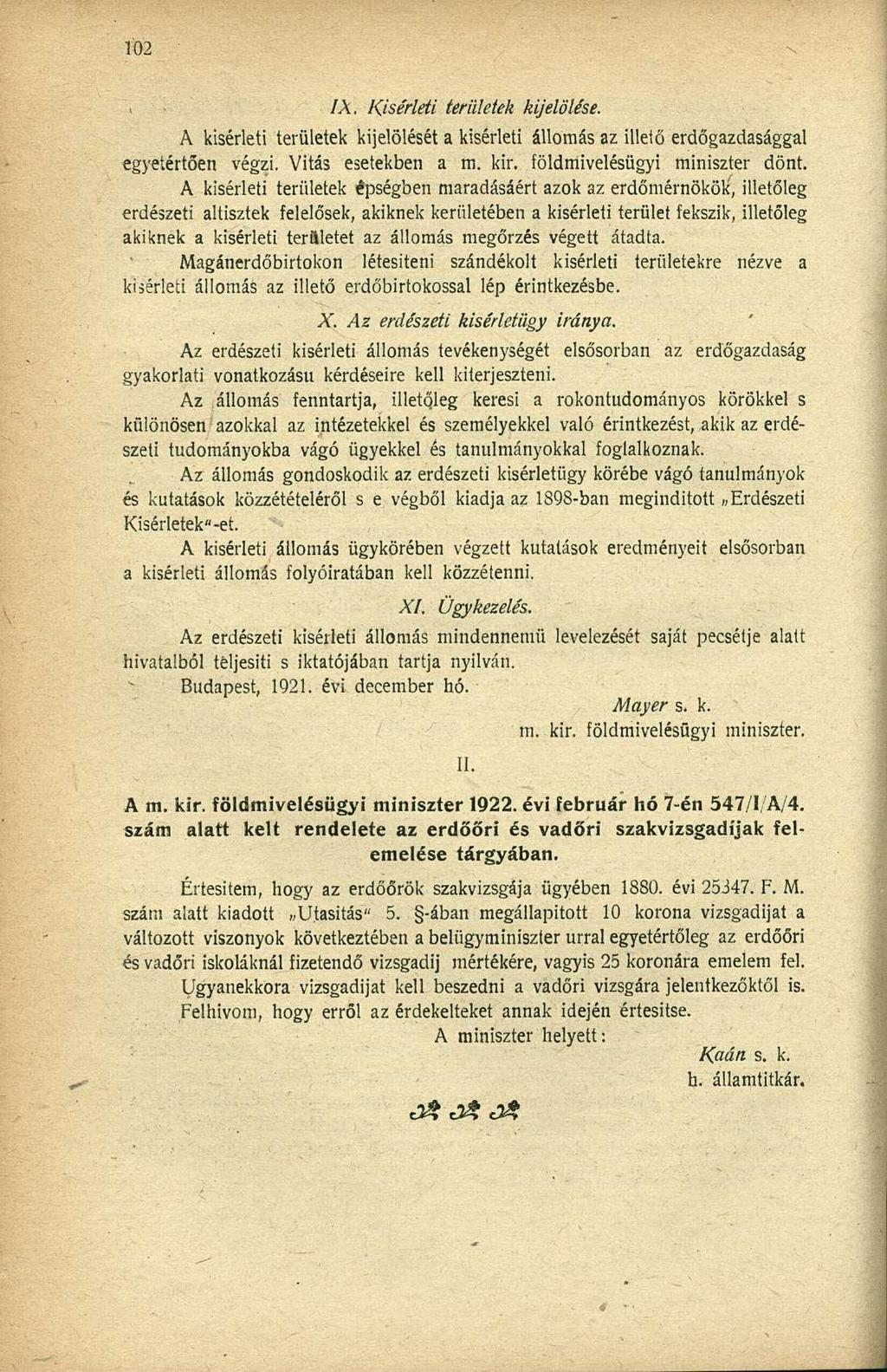 IX. Kísérleti teriiletek kijelölése. A kísérleti területek kijelölését a kísérleti állomás az illető erdőgazdasággal egyetértően végzi. Vitás esetekben a m. kir. földmivelésügyi miniszter dönt.